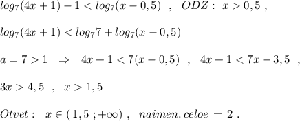 log_7(4x+1)-10,5\ ,\\\\log_7(4x+1)1\ \ \Rightarrow \ \ 4x+11,5\\\\Otvet:\ \ x\in (\, 1,5\ ;+\infty )\ ,\ \ naimen.\, celoe\, =\, 2\ .