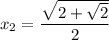 x_{2} = \dfrac{\sqrt{2 + \sqrt{2}}}{2}