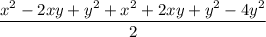 \dfrac{x^{2} - 2xy + y^{2} + x^{2} + 2xy + y^{2} - 4y^{2}}{2}