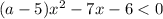 (a-5)x^{2} - 7x - 6 < 0