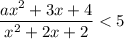 \dfrac{ax^{2} + 3x + 4}{x^{2} + 2x + 2} < 5