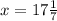 x =17\frac{1}{7}