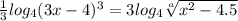 \frac{1}{3} log_{4} (3x - 4)^{3} =3log_{4} \sqrt[a]{x^{2} -4.5}