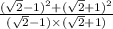 \frac{ (\sqrt{2 } - 1) ^{2} + ( \sqrt{2} + 1) {}^{2} }{( \sqrt{2} - 1) \times ( \sqrt{2} + 1) }