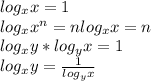 log_{x} x = 1 \\log_{x} x^{n} = nlog_{x} x= n\\log_{x} y * log_{y} x = 1\\log_{x} y = \frac{1}{log_{y}x }