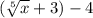 (\sqrt[5]{x} +3)-4