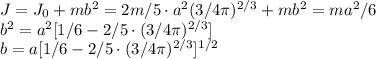 J = J_0 + mb^2 = 2m/5\cdot a^2(3/4\pi)^{2/3} + mb^2 = ma^2/6\\b^2 = a^2[1/6 - 2/5\cdot(3/4\pi)^{2/3}]\\b = a[1/6 - 2/5\cdot(3/4\pi)^{2/3}]^{1/2}\\