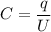 \displaystyle C=\frac{q}{U}