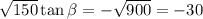 \sqrt{150}\tan\beta = -\sqrt{900} = -30