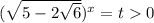 (\sqrt{5-2\sqrt6})^x=t0