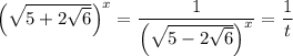 \left(\sqrt{5 + 2\sqrt{6}} \right)^{x} = \dfrac{1}{\left(\sqrt{5 - 2\sqrt{6}} \right)^{x}} = \dfrac{1}{t}