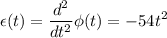 \displaystyle \epsilon(t)=\frac{d^2}{dt^2}\phi(t)=-54t^2