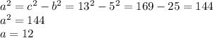 a^{2} = c^{2} - b^{2} = 13^{2} - 5^{2} = 169 - 25 = 144\\ a^{2} =144\\ a= 12