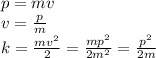 p = mv \\ v = \frac{p}{m} \\ k = \frac{m {v}^{2} }{2} = \frac{m {p}^{2} }{2 {m}^{2} } = \frac{ {p}^{2} }{2m}