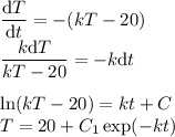 \displaystyle\\\frac{\textrm{d}T}{\textrm{d}t} = -(kT - 20)\\\frac{k\textrm{d}T}{kT-20} = -k\textrm{d}t\\\\\ln(kT - 20) = kt + C\\T = 20 + C_1\exp(-kt)