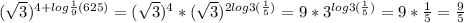 (\sqrt{3} )^{4+log\frac{1}{9} (625)} =(\sqrt{3} )^{4}*(\sqrt{3} )^{2log3(\frac{1}{5} )}=9*3^{log3(\frac{1}{5} )}=9*\frac{1}{5} =\frac{9}{5}
