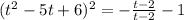 (t^{2} -5t+6)^{2} =-\frac{t-2}{t-2} -1