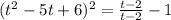 (t^{2} -5t+6)^{2} =\frac{t-2}{t-2} -1