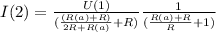 I(2) = \frac{U(1)}{(\frac{(R(a) + R)}{2R + R(a)} + R)}\frac{1}{(\frac{R(a) + R}{R} + 1)}