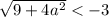 \sqrt{9 + 4a^{2}} < -3