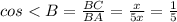 cos < B = \frac{BC}{BA} = \frac{x}{5x} =\frac{1}{5}