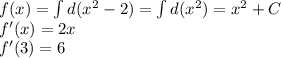 f(x) = \int d(x^2-2) = \int d(x^2) = x^2+C\\f'(x) = 2x\\f'(3) = 6