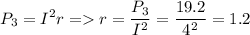 \displaystyle P_3=I^2r = r=\frac{P_3}{I^2}=\frac{19.2}{4^2}=1.2