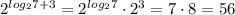 2^{log_27+3}=2^{log_27}\cdot2^3=7\cdot8=56