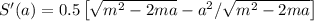 S'(a) = 0.5\left[\sqrt{m^2-2ma}-a^2/\sqrt{m^2-2ma}\right]
