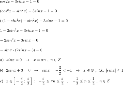 cos2x-3sinx-1=0\\\\(cos^2x-sin^2x)-3sinx-1=0\\\\(\, (1-sin^2x)-sin^2x)-3sinx-1=0\\\\1-2sin^2x-3sinx-1=0\\\\-2sin^2x-3sinx=0\\\\-sinx\cdot (2sinx+3)=0\\\\a)\ \ sinx=0\ \ \to \ \ x=\pi n\ ,\ n\in Z\\\\b)\ \ 2sinx+3=0\ \ \to \ \ sinx=-\dfrac{3}{2}