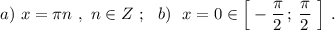 a)\ x=\pi n\ ,\ n\in Z\ ;\ \ b)\ \ x=0\in \Big[-\dfrac{\pi}{2}\, ;\, \dfrac{\pi}{2}\ \Big]\ .