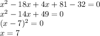 x^2-18x+4x+81-32=0 \\ x^2-14x+49=0 \\ (x-7)^2=0 \\ x=7