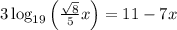 3\log_{19}\left( \frac{\sqrt{8} }{5}x \right)=11-7x