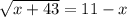 \sqrt{x+43} =11-x