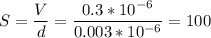 \displaystyle S=\frac{V}{d}=\frac{0.3*10^{-6}}{0.003*10^{-6}}=100