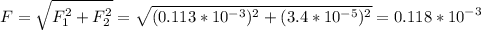\displaystyle F=\sqrt{F_1^2+F_2^2}=\sqrt{(0.113*10^{-3})^2+(3.4*10^{-5})^2} =0.118*10^{-3}