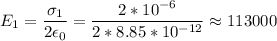 \displaystyle E_1=\frac{\sigma_1}{2\epsilon_0}=\frac{2*10^{-6}}{2*8.85*10^{-12}}\approx113000