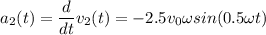 \displaystyle a_2(t)=\frac{d}{dt}v_2(t) =-2.5v_0\omega sin(0.5\omega t)