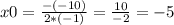 x0 = \frac{-(-10)}{2*(-1)} =\frac{10}{-2} =-5