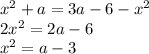 x^2+a=3a-6-x^2\\2x^2=2a-6\\x^2=a-3