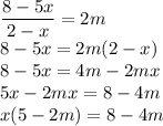 \displaystyle \frac{8-5x}{2-x}=2m\\8-5x=2m(2-x)\\8-5x=4m-2mx\\5x-2mx=8-4m\\x(5-2m)=8-4m