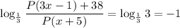 \log_{\frac{1}{3}} \dfrac{P (3x - 1) + 38}{P (x + 5)} = \log_{\frac{1}{3}} 3 = -1