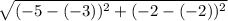 \sqrt{(-5-(-3))^{2}+(-2-(-2))^{2} }