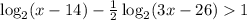 \log_2(x-14)-\frac{1}{2}\log_2(3x-26)1