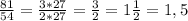 \frac{81}{54}=\frac{3*27}{2*27}=\frac{3}{2} =1\frac{1}{2} =1,5