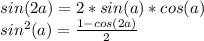 sin(2a)=2*sin(a)*cos(a) \\sin^2(a) = \frac{1-cos(2a)}{2}