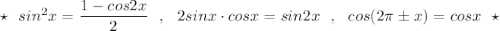 \star \ \ sin^2x=\dfrac{1-cos2x}{2}\ \ ,\ \ 2sinx\cdot cosx=sin2x\ \ ,\ \ cos(2\pi \pm x)=cosx\ \ \star