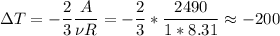 \displaystyle \Delta T=-\frac{2}{3}\frac{A}{\nu R}=-\frac{2}{3}*\frac{2490}{1*8.31}\approx-200
