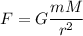 \displaystyle F=G\frac{mM}{r^2}