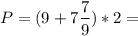 \displaystyle\\P=(9+7\frac{7}{9})*2=